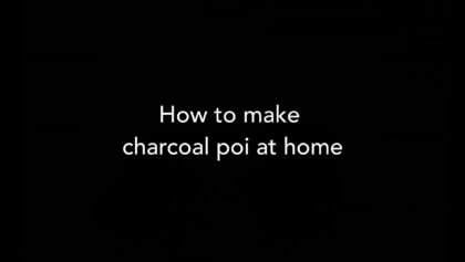 How To Make Charcoal Poi At Home