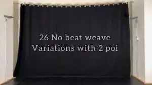 26 No beat Weave variations with 2 poi