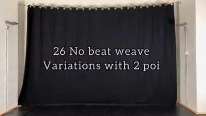 26 No beat Weave variations with 2 poi